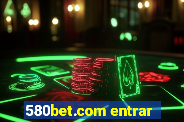 580bet.com entrar